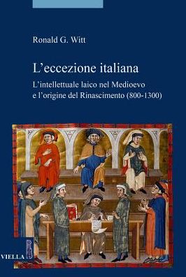 L'eccezione italiana: L'intellettuale laico nel Medioevo e l'origine del Rinascimento (800-1300)