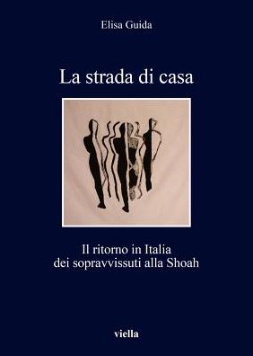 La strada di casa: Il ritorno in Italia dei sopravvissuti alla Shoah