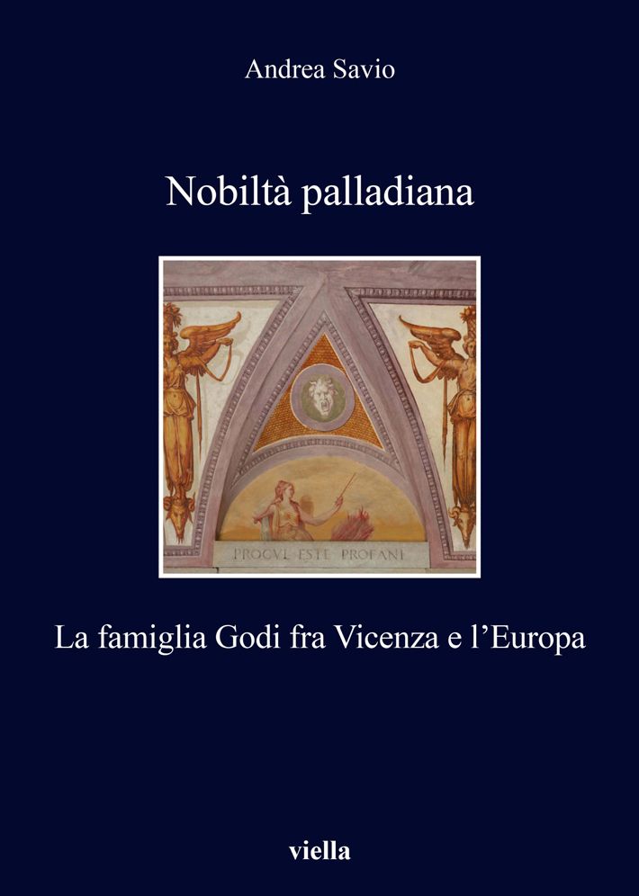 Nobilta palladiana: La famiglia Godi fra Vicenza e l'Europa