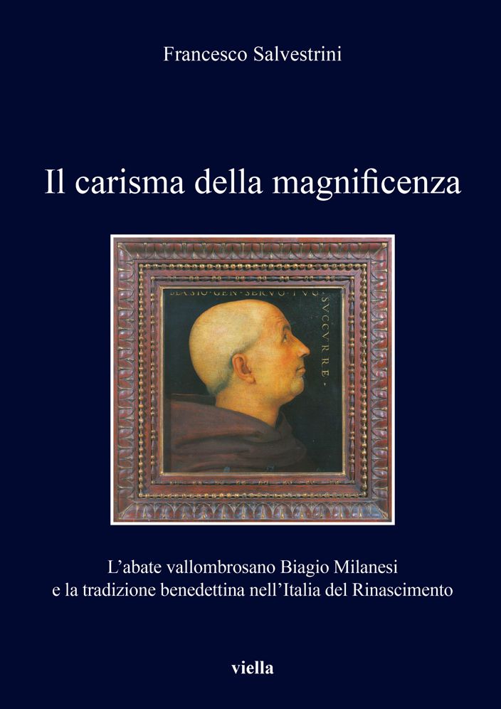 Il carisma della magnificenza: L'abate vallombrosano Biagio Milanesi e la tradizione benedettina nell'Italia del Rinascimento
