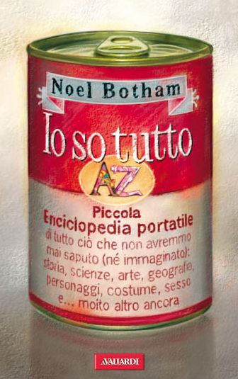 Io so tutto: Piccola enciclopedia portatile di tutto ciò che non avremmo mai saputo