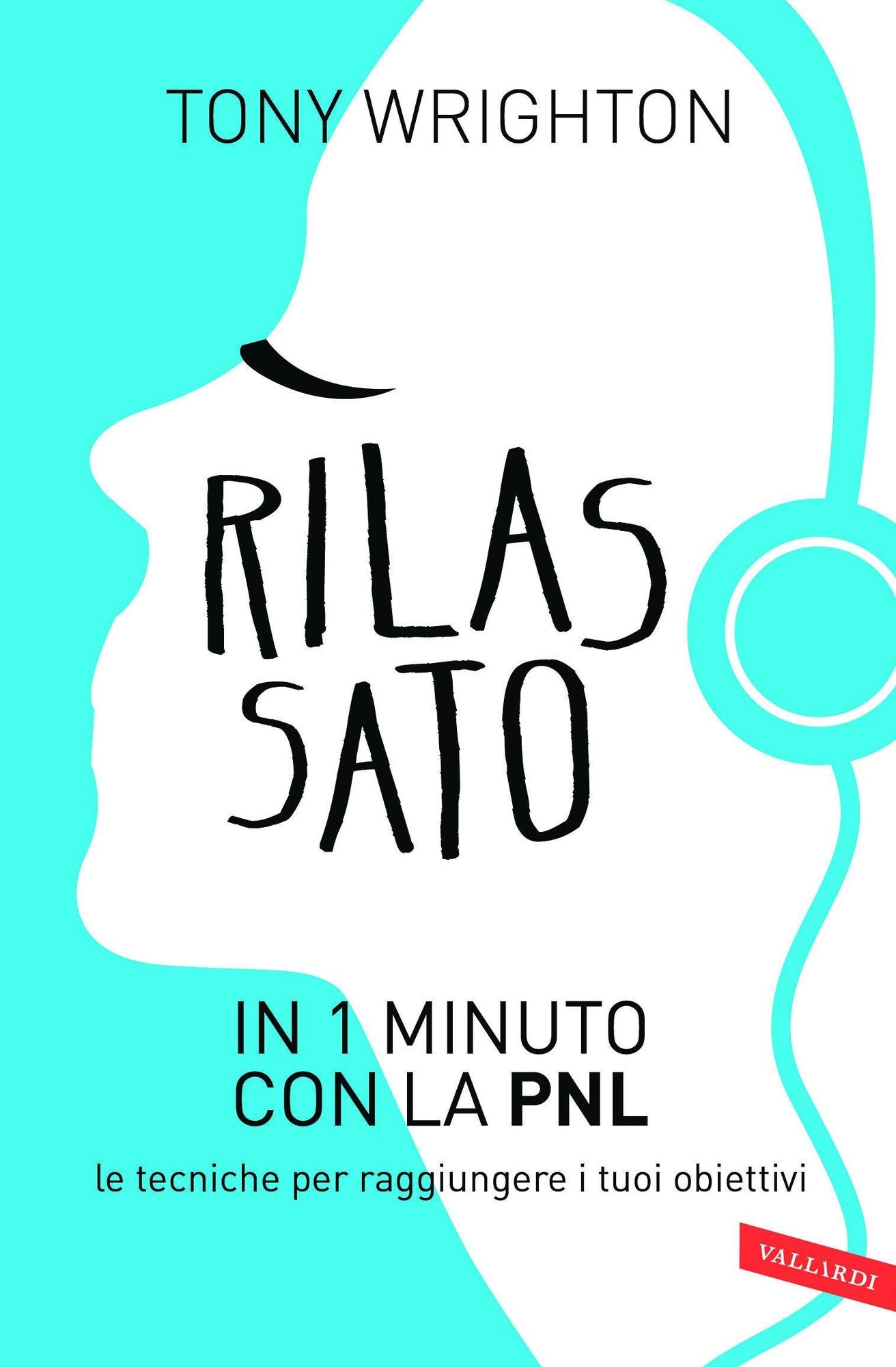 Rilassato in 1 minuto con la PNL: Le tecniche per raggiungere i tuoi obiettivi