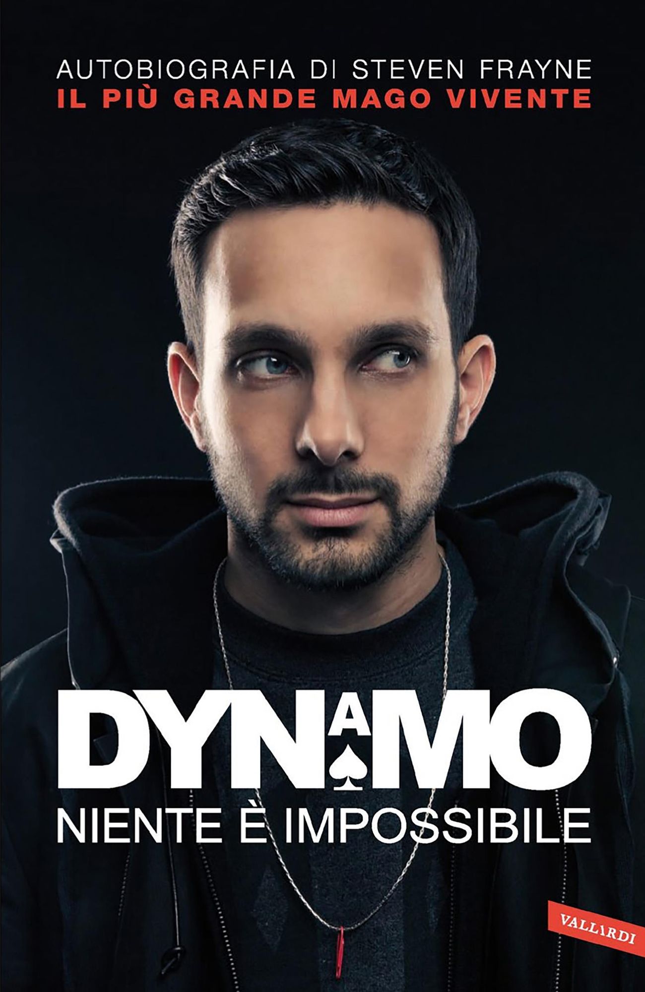 Dynamo. Niente è impossibile: Autobiografia di Steven Frayne. Il più grande mago vivente