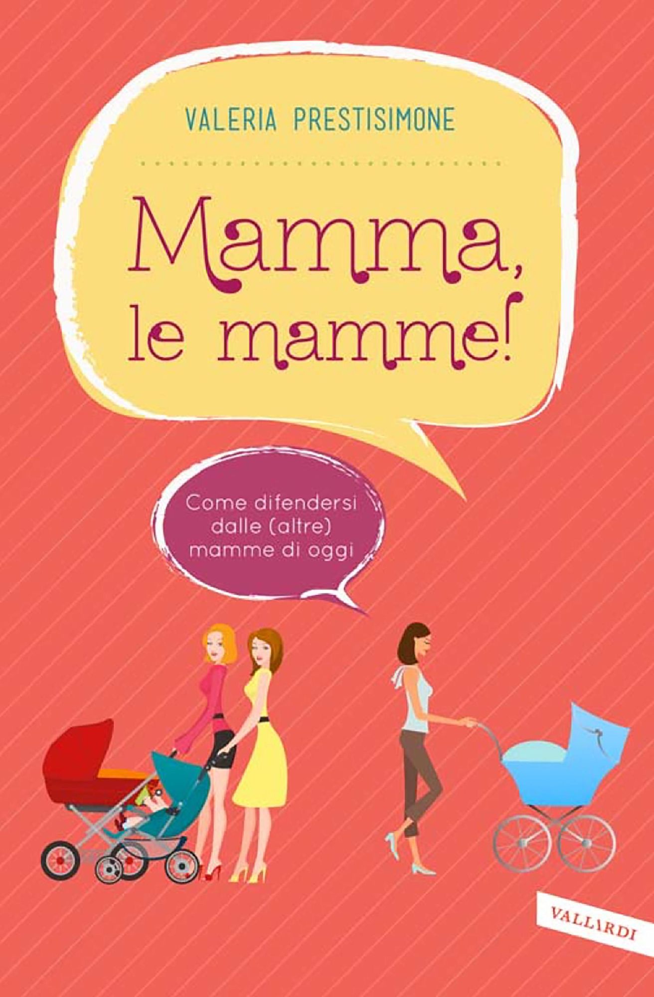 Mamma, le mamme!: Come difendersi dalle (altre) mamme di oggi