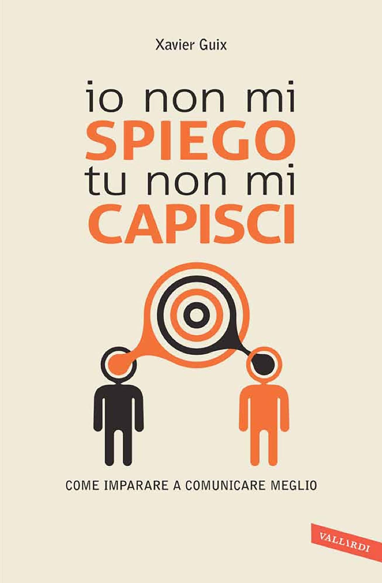 Io non mi spiego, tu non mi capisci: Come imparare a comunicare meglio