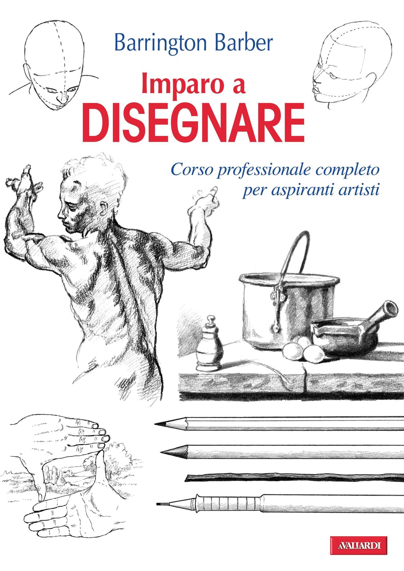 Imparo a disegnare: Corso professionale completo per aspiranti artisti