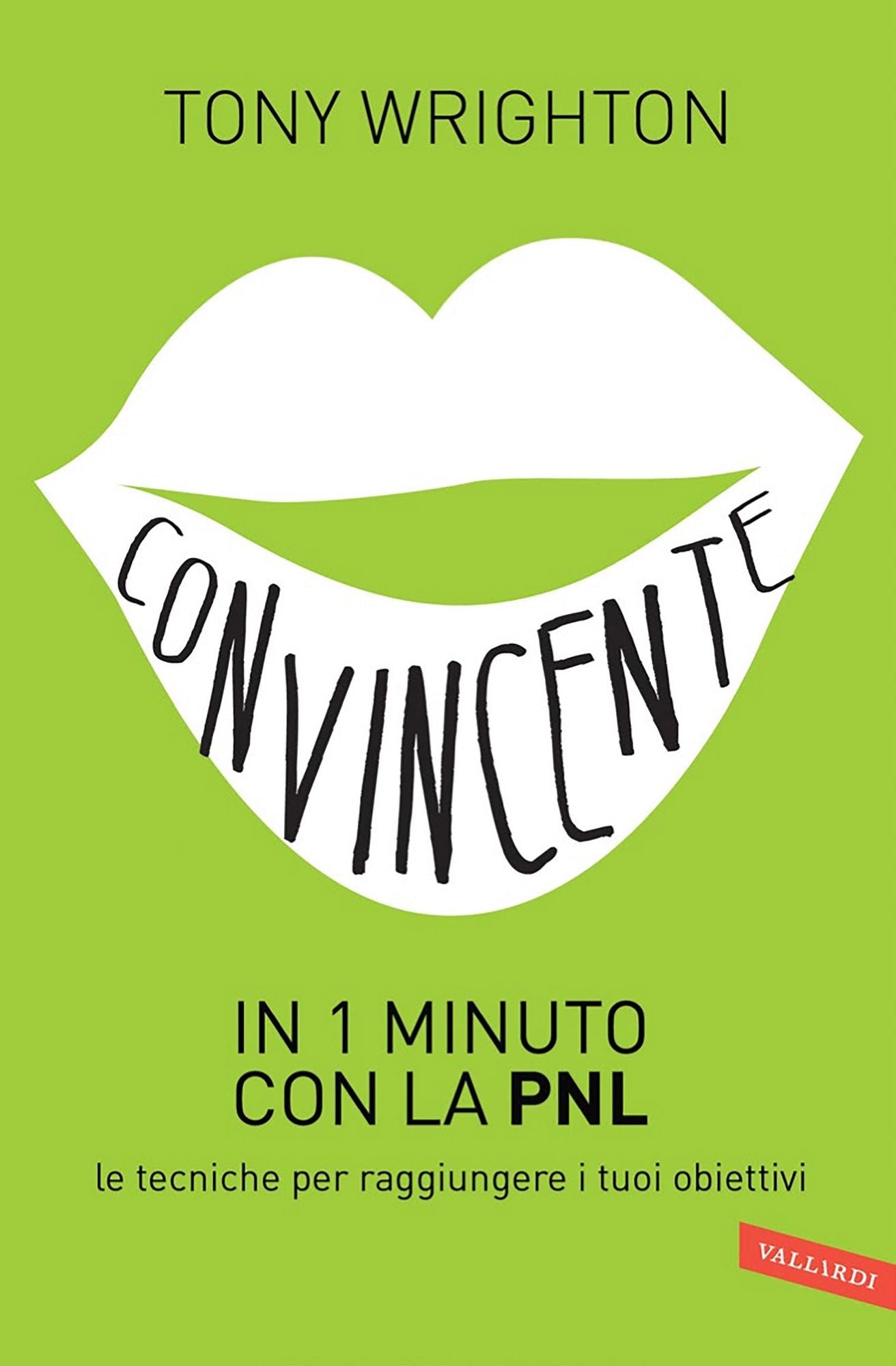 Convincente in 1 minuto con la PNL: le tecniche per raggiungere i tuoi obiettivi