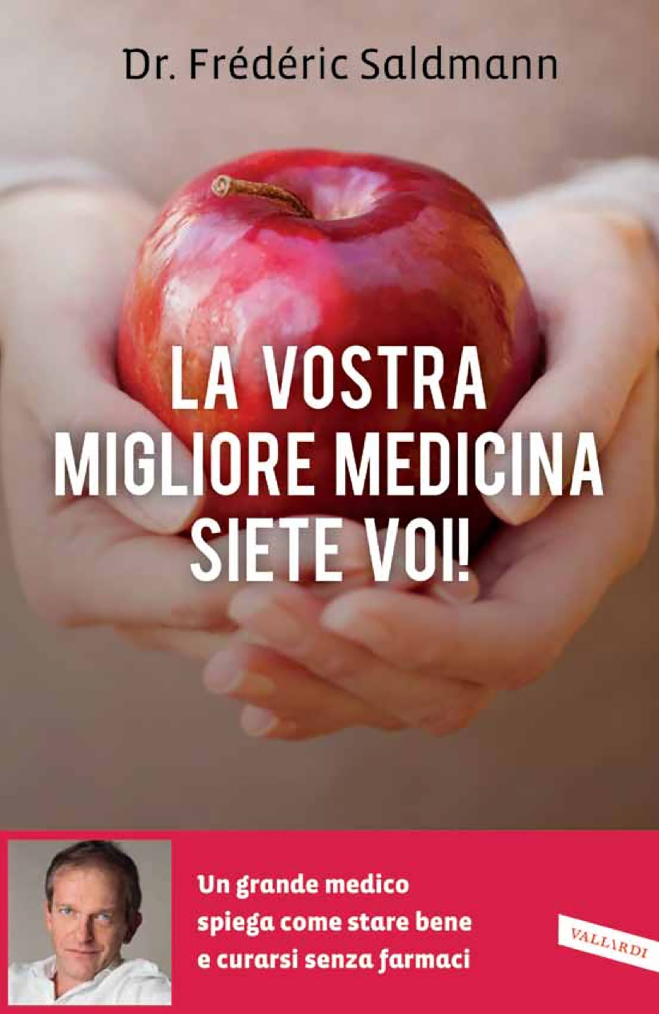 La vostra migliore medicina siete voi!: Un grande medico spiega come stare bene e curarsi senza farmaci