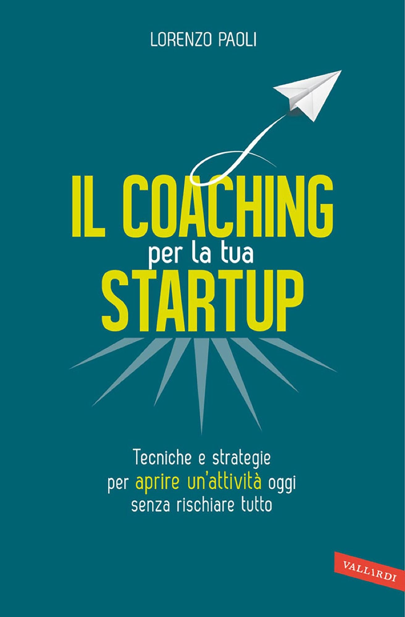 Il Coaching per la tua Startup: Tecniche e strategie per aprire un'attività oggi senza rischiare tutto