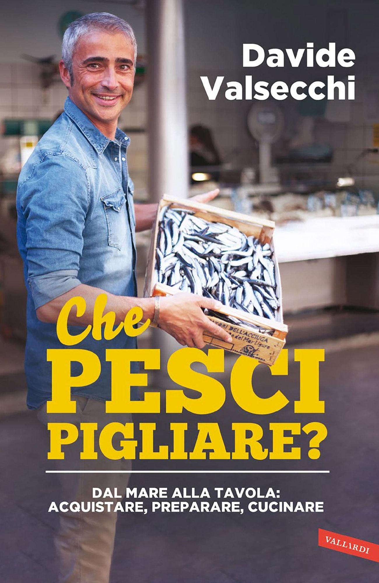 Che pesci pigliare?: Dal mare alla padella: acquistare, preparare, cucinare