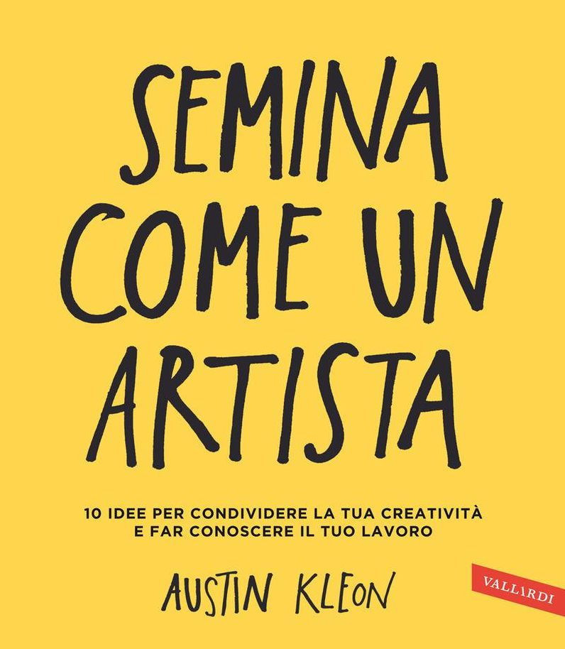 Semina come un artista: 10 idee per condividere la tua creatività e far conoscere il tuo lavoro