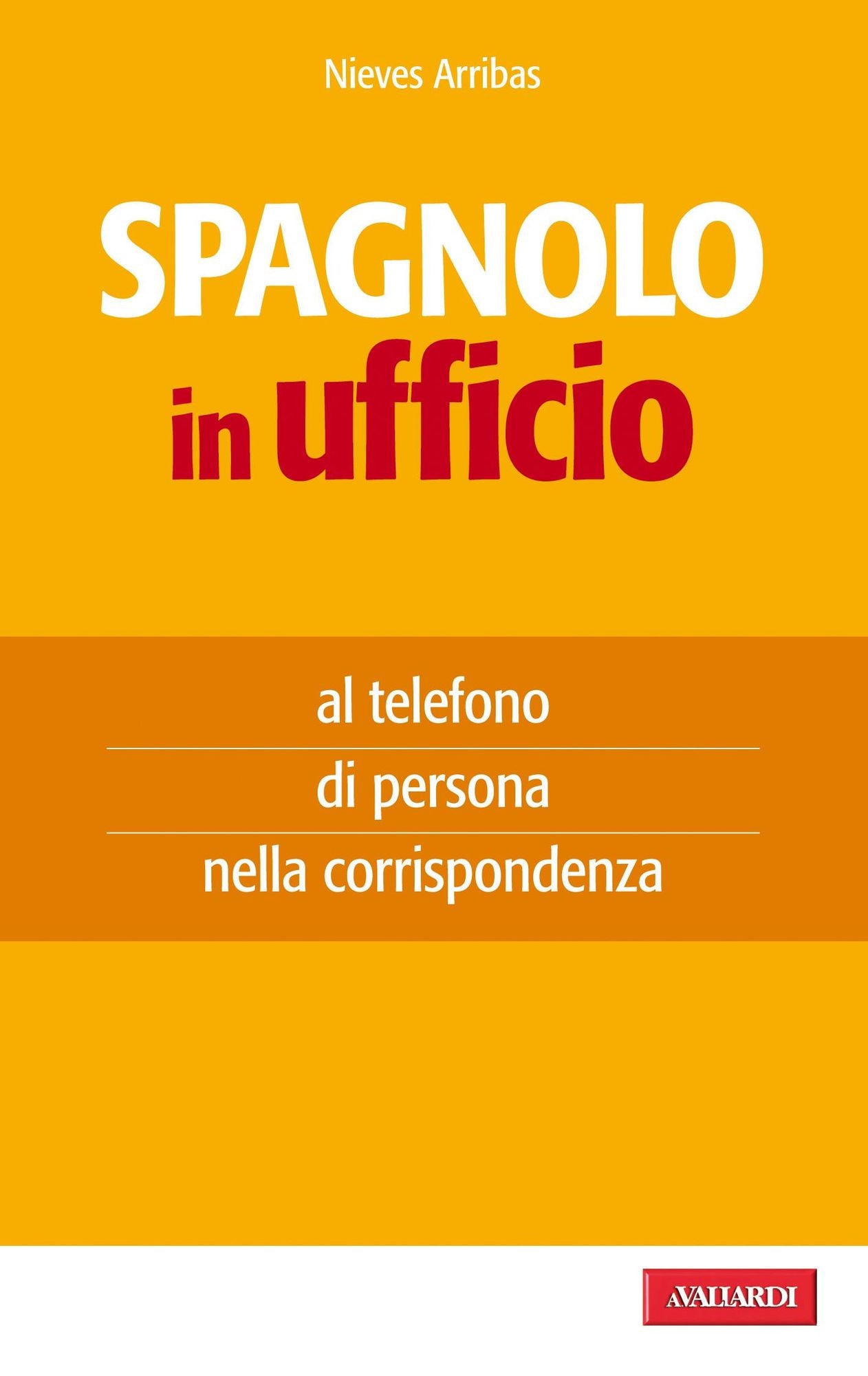 Spagnolo in ufficio: al telefono, di persona, nella corrispondenza
