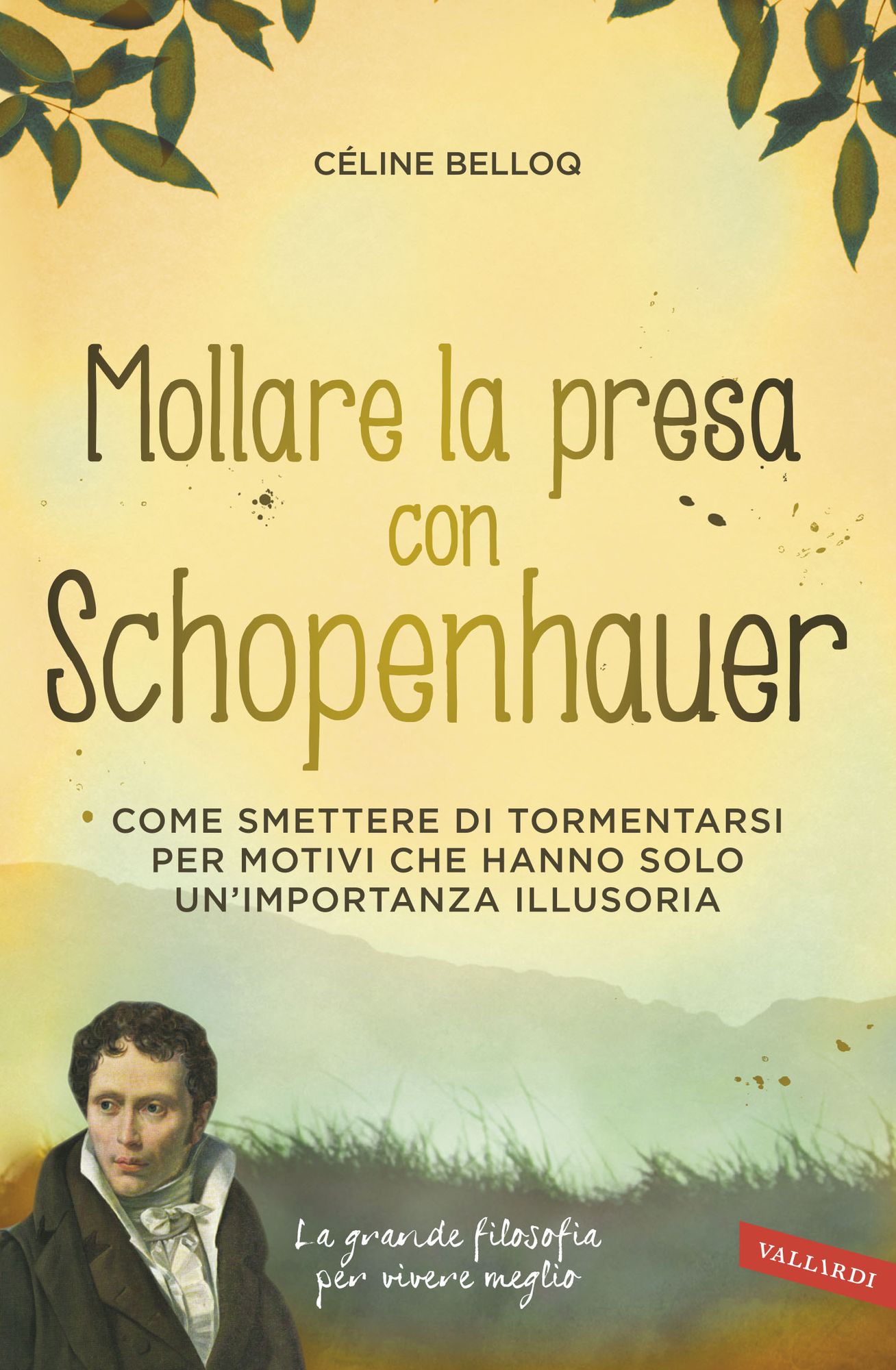 Mollare la presa con Schopenhauer: Come smettere di tormentarsi per motivi che hanno solo un'importanza illusoria