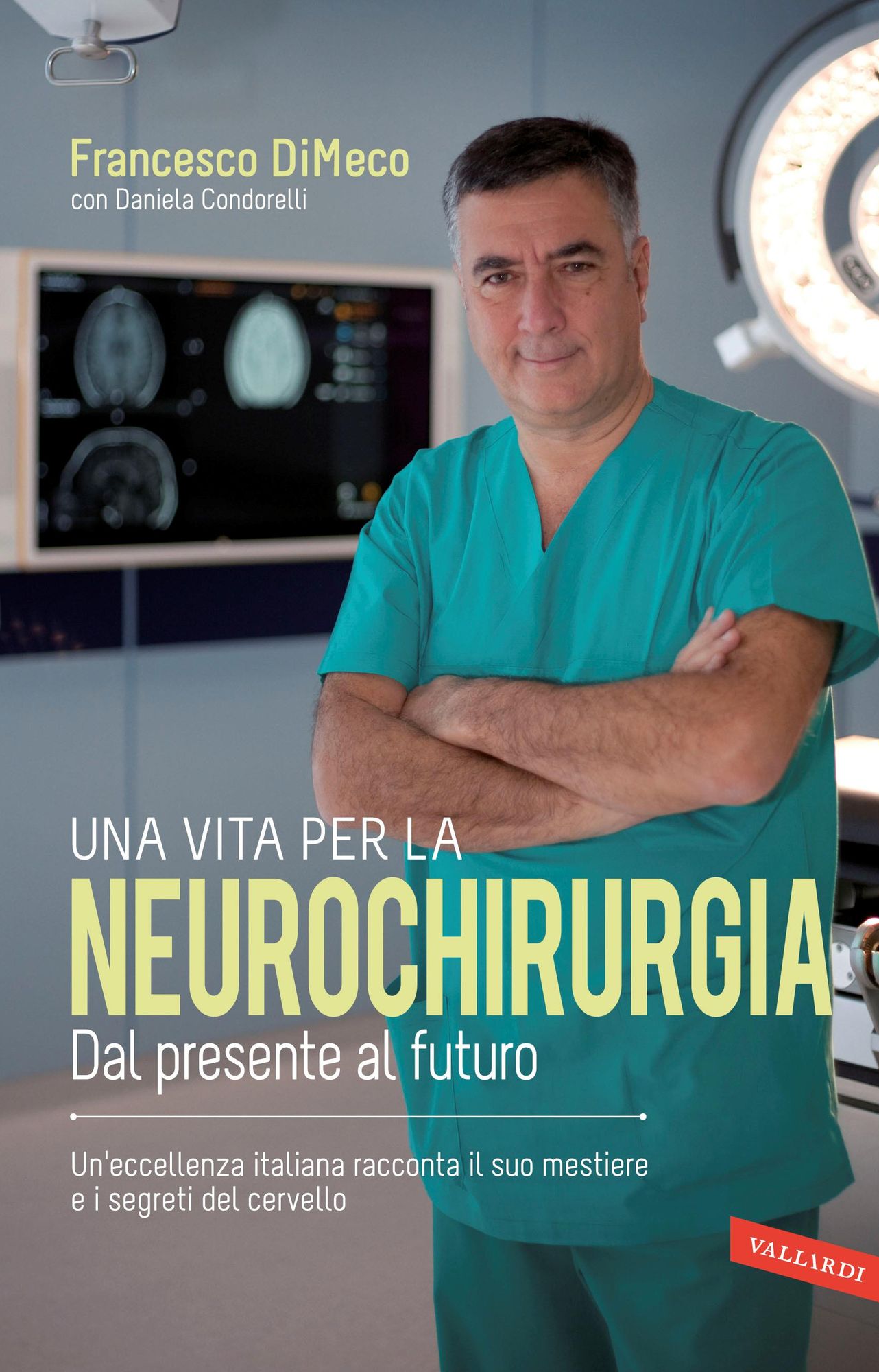Una vita per la neurochirurgia: Tra presente e futuro. Un'eccellenza italiana racconta il suo mestiere e i segreti del cervello