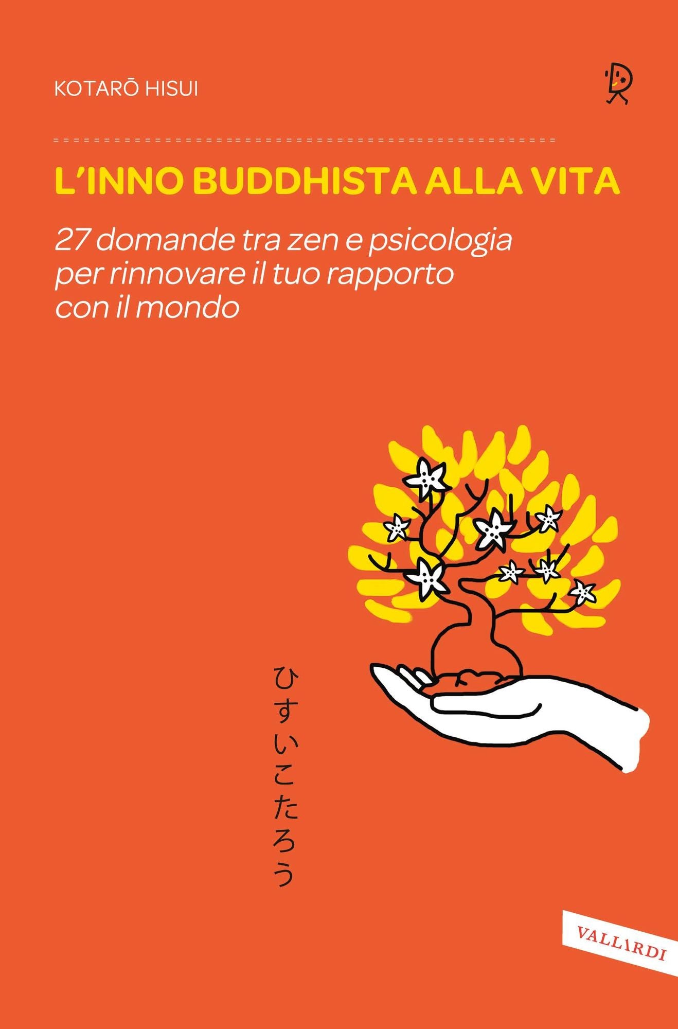 L'inno buddhista alla vita: 27 domande tra zen e psicologia per rinnovare il tuo rapporto con il mondo