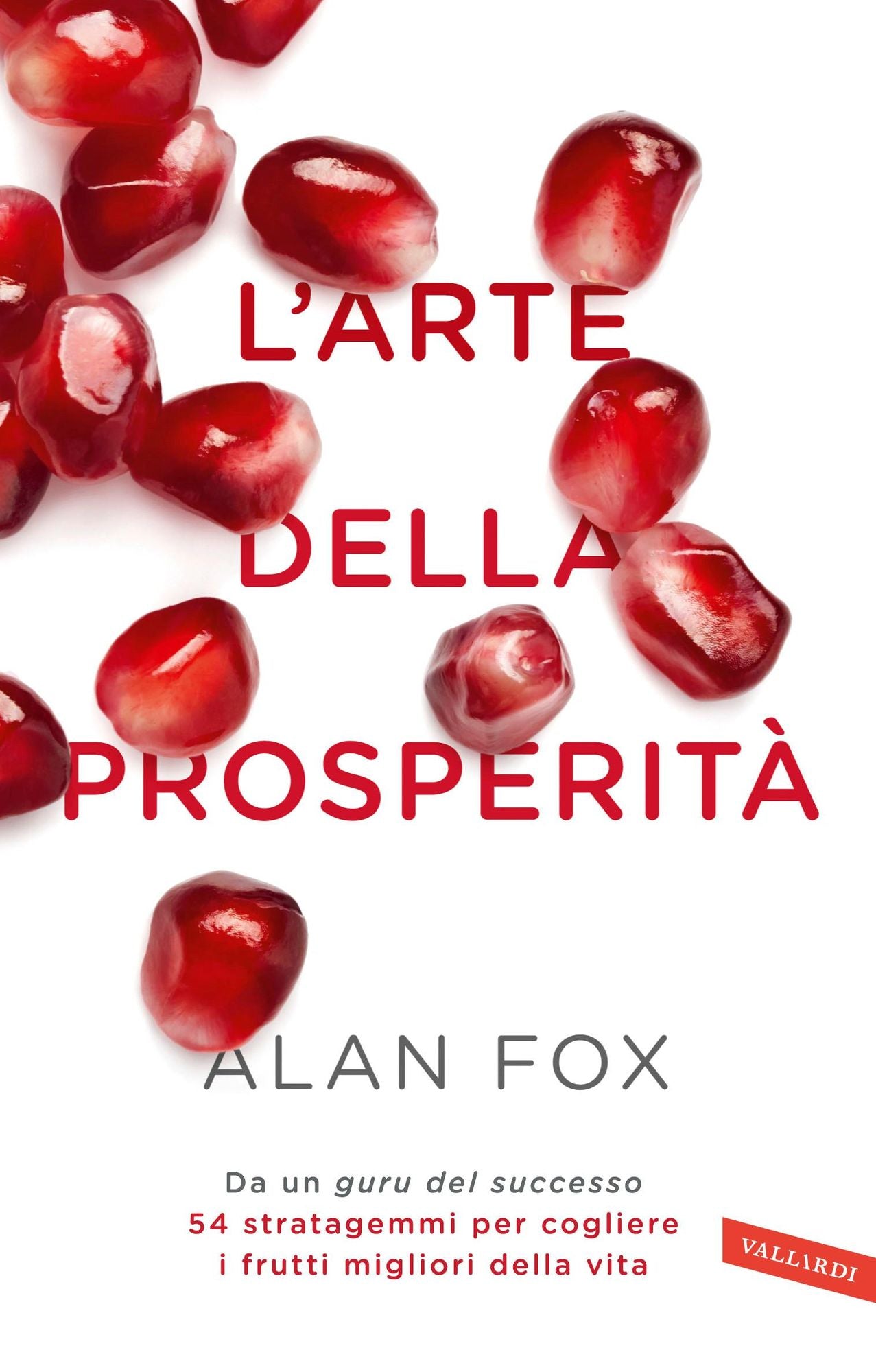 L'arte della prosperità: Da un guru del successo 54 stratagemmi per cogliere i frutti migliori della vita