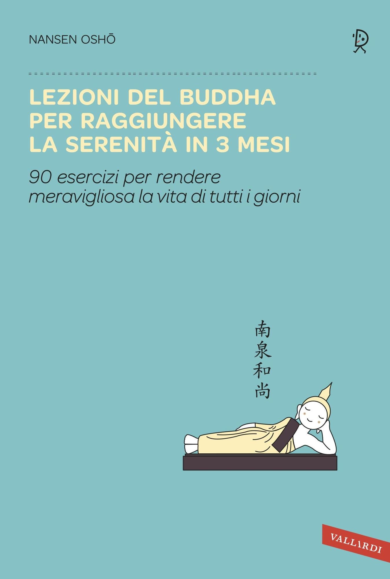 Lezioni del Buddha per raggiungere la serenità in 3 mesi: 90 esercizi per rendere meravigliosa la vita di tutti i giorni