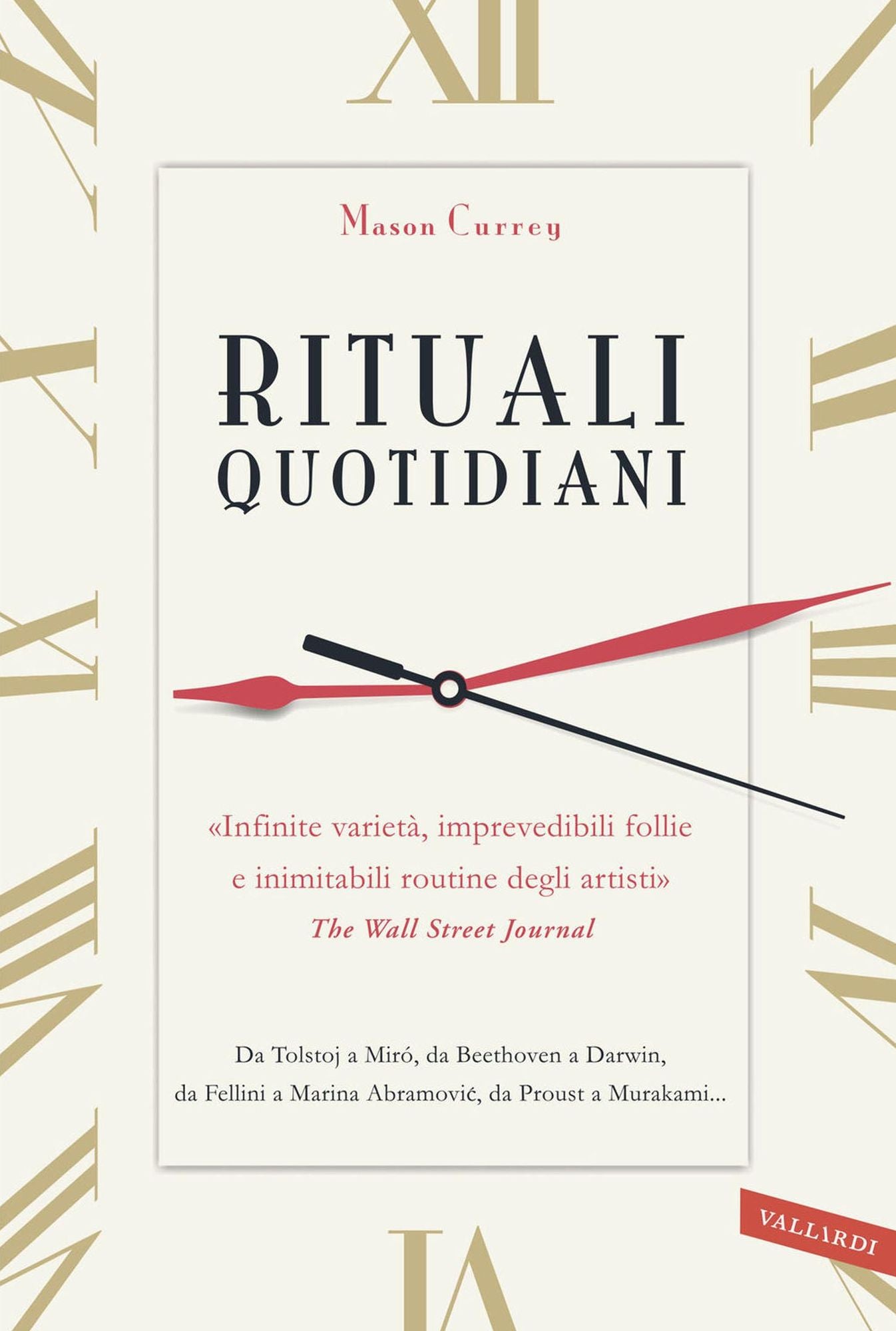 Rituali quotidiani: «Infinite varietà, imprevedibili follie e inimitabili routine degli artisti» (The Wall Street Journal). Da Tolstoj a Miró, da Beethoven a Darwin, da Fellini a Marina Abramović, da Proust a Murakami...