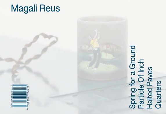 Magali Reus: Spring for a Ground / Particle of Inch / Halted Paves / Quarters