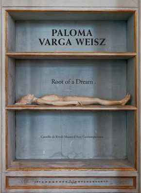 Paloma Varga Weisz: Root of a Dream