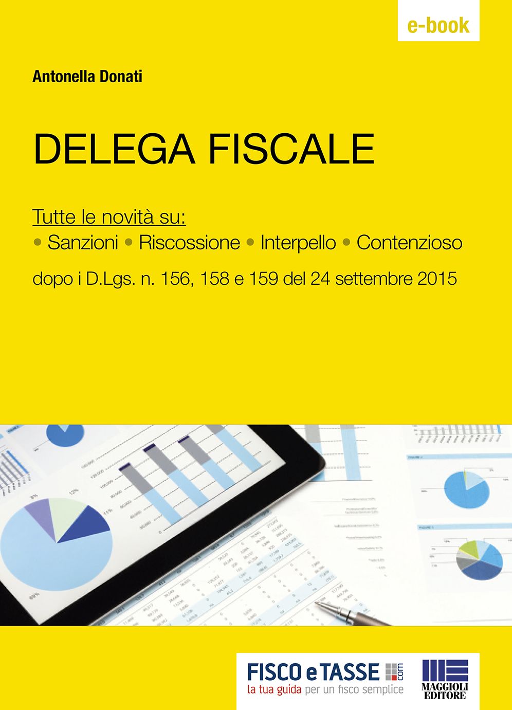 Delega Fiscale: Tutte le novità su: - Sanzioni - Riscossione - Interpello - Contenzioso dopo i D.Lgs. n. 156, 158 e 159 del 24 settembre 2015