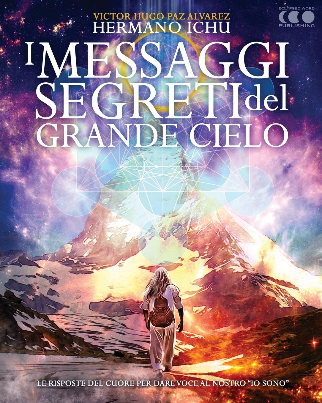 I messaggi segreti del Grande Cielo: Le parole del cuore per dare voce al nostro "Io Sono"