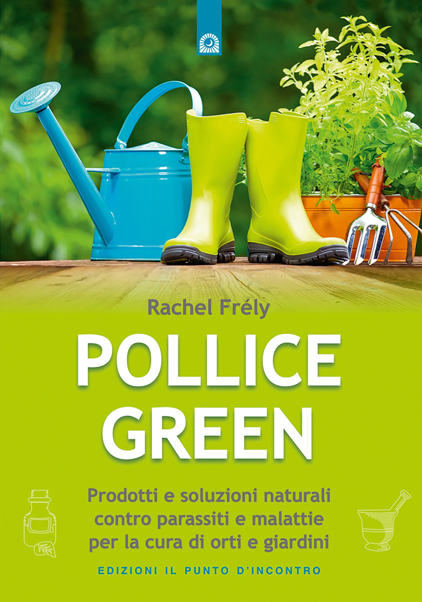 Pollice green: Prodotti e soluzioni naturali contro parassiti e malattie per la cura di orti e giardini