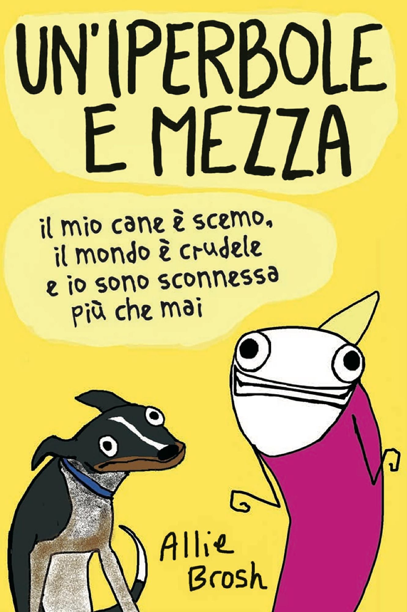 Un'iperbole e mezza: Il mio cane è scemo, il mondo è crudele e io sono sconnessa più che mai