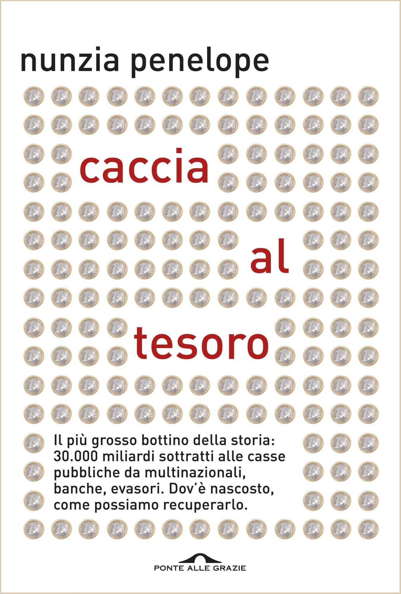 Caccia al tesoro: Il più grosso bottino della storia: 30,000 miliardi sottratti alle casse pubbliche da multinazionali, banche, evasori. Dov'è nascosto, come possiamo recuperarlo