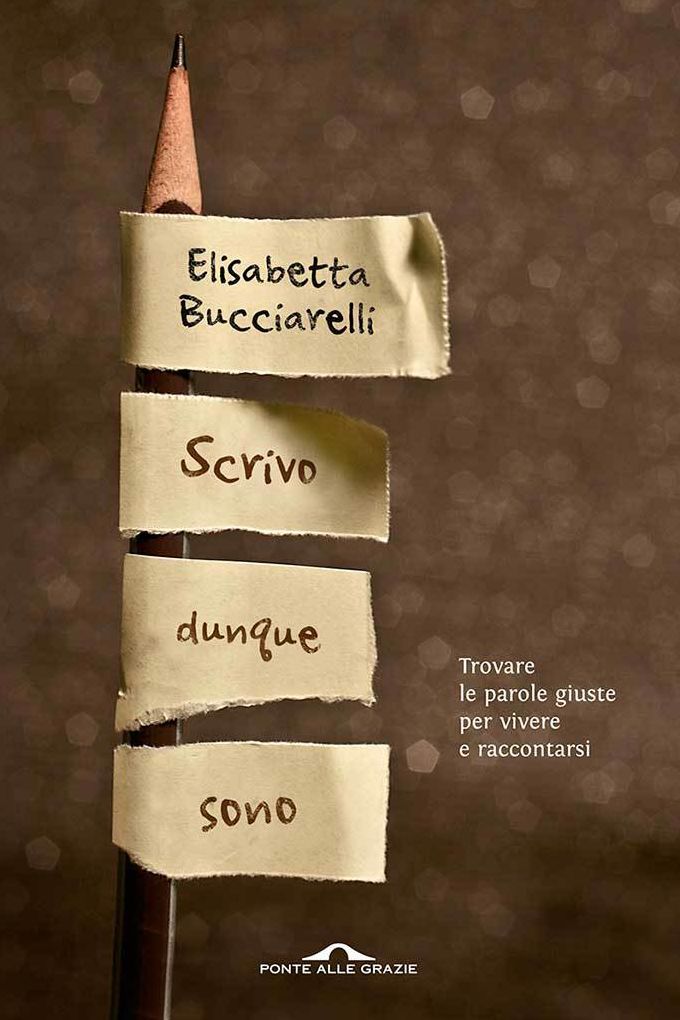 Scrivo dunque sono: Trovare le parole giuste per vivere e raccontarsi