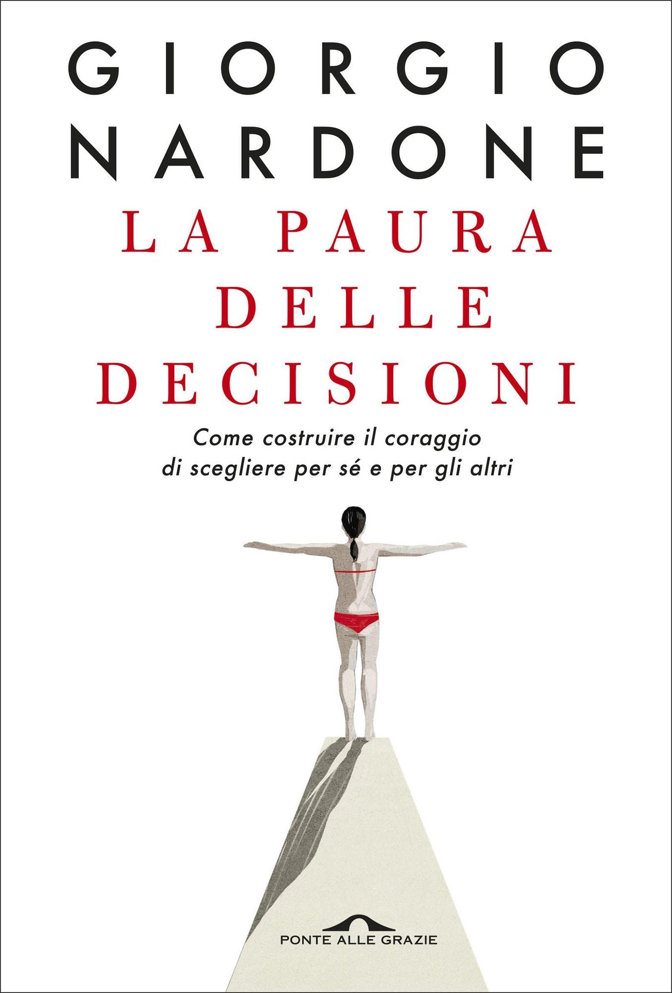 La paura delle decisioni: Come costruire il coraggio di scegliere per sé e per gli altri