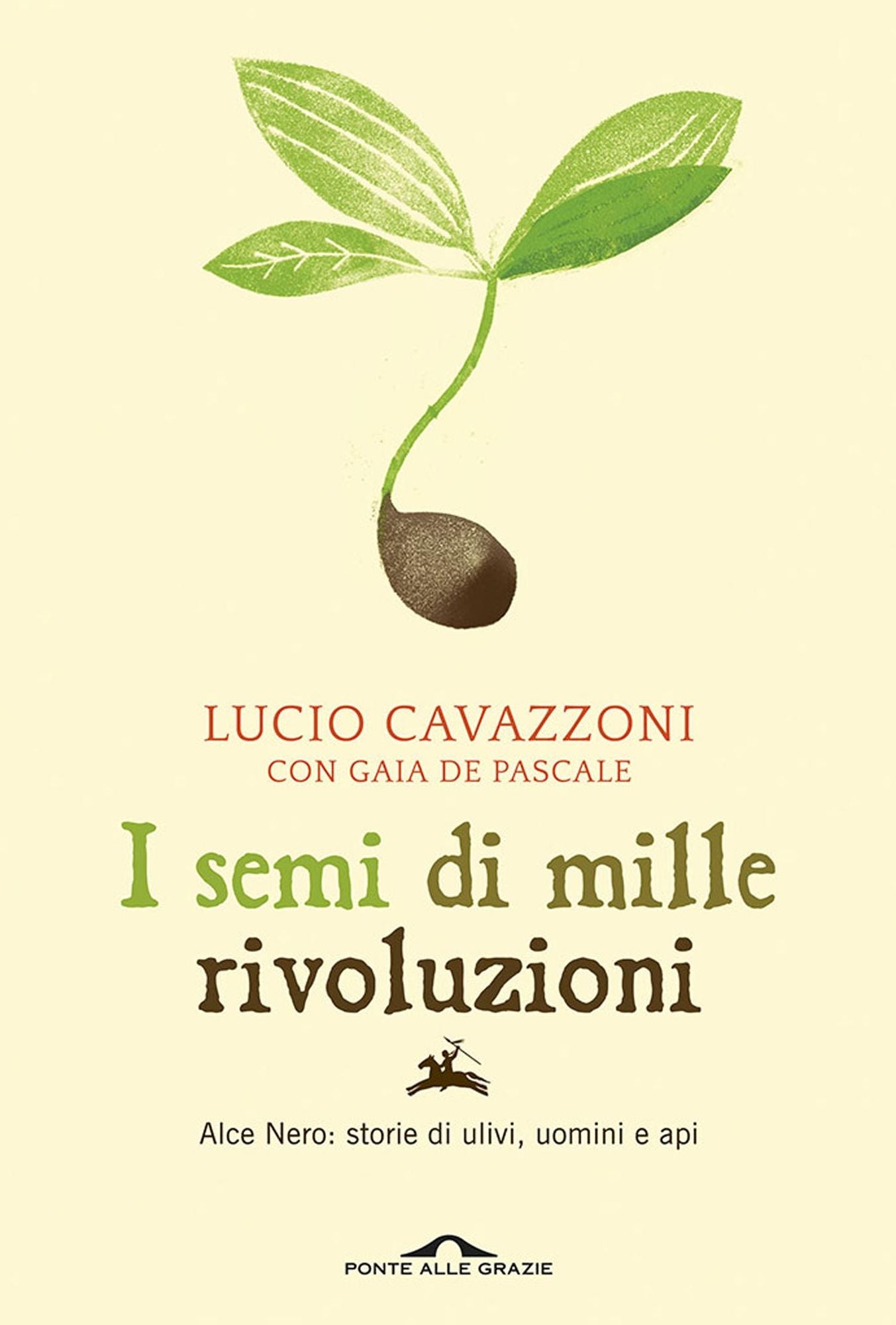 I semi di mille rivoluzioni: Alce Nero: storie di ulivi, uomini e api