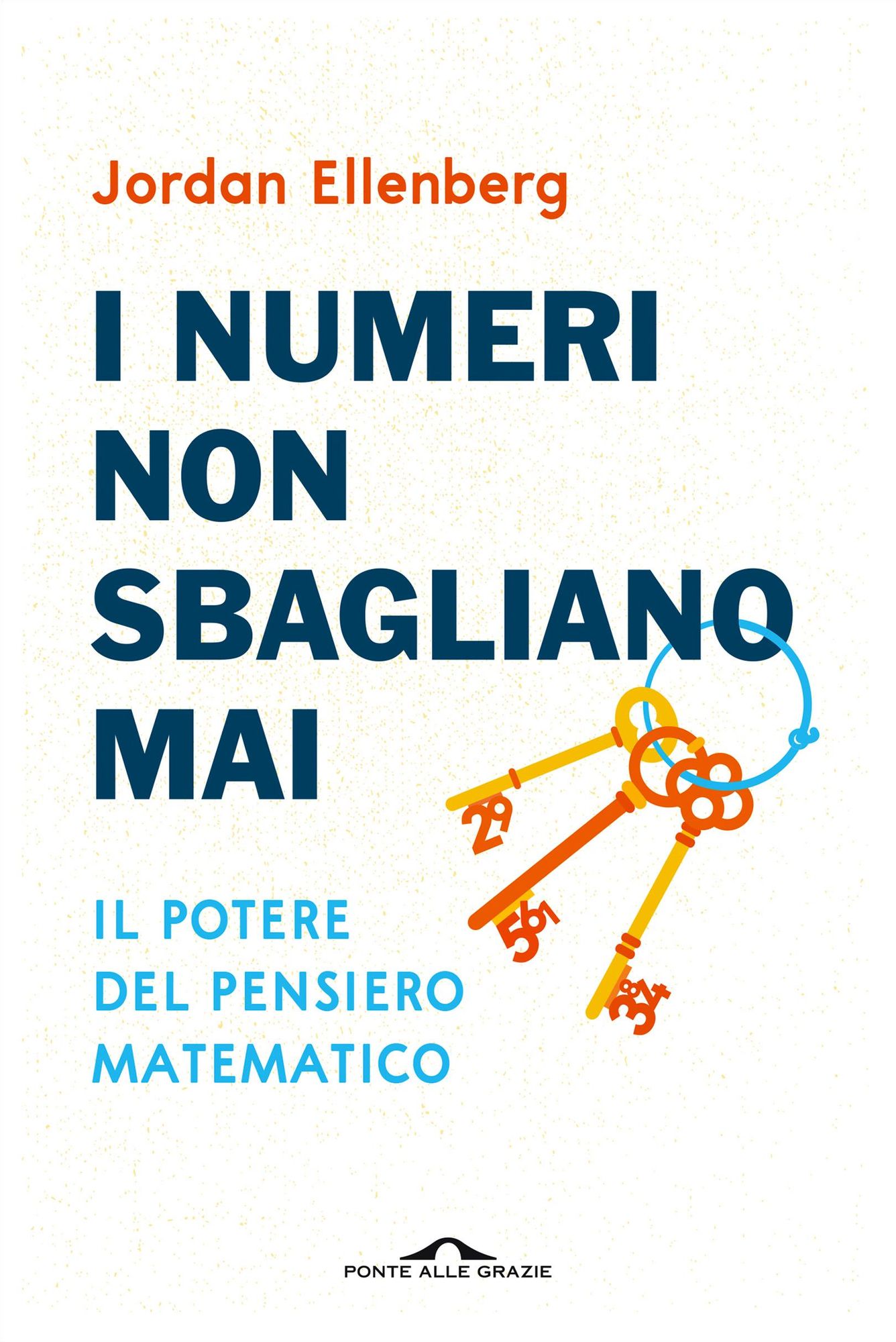 I numeri non sbagliano mai: Il potere del pensiero matematico