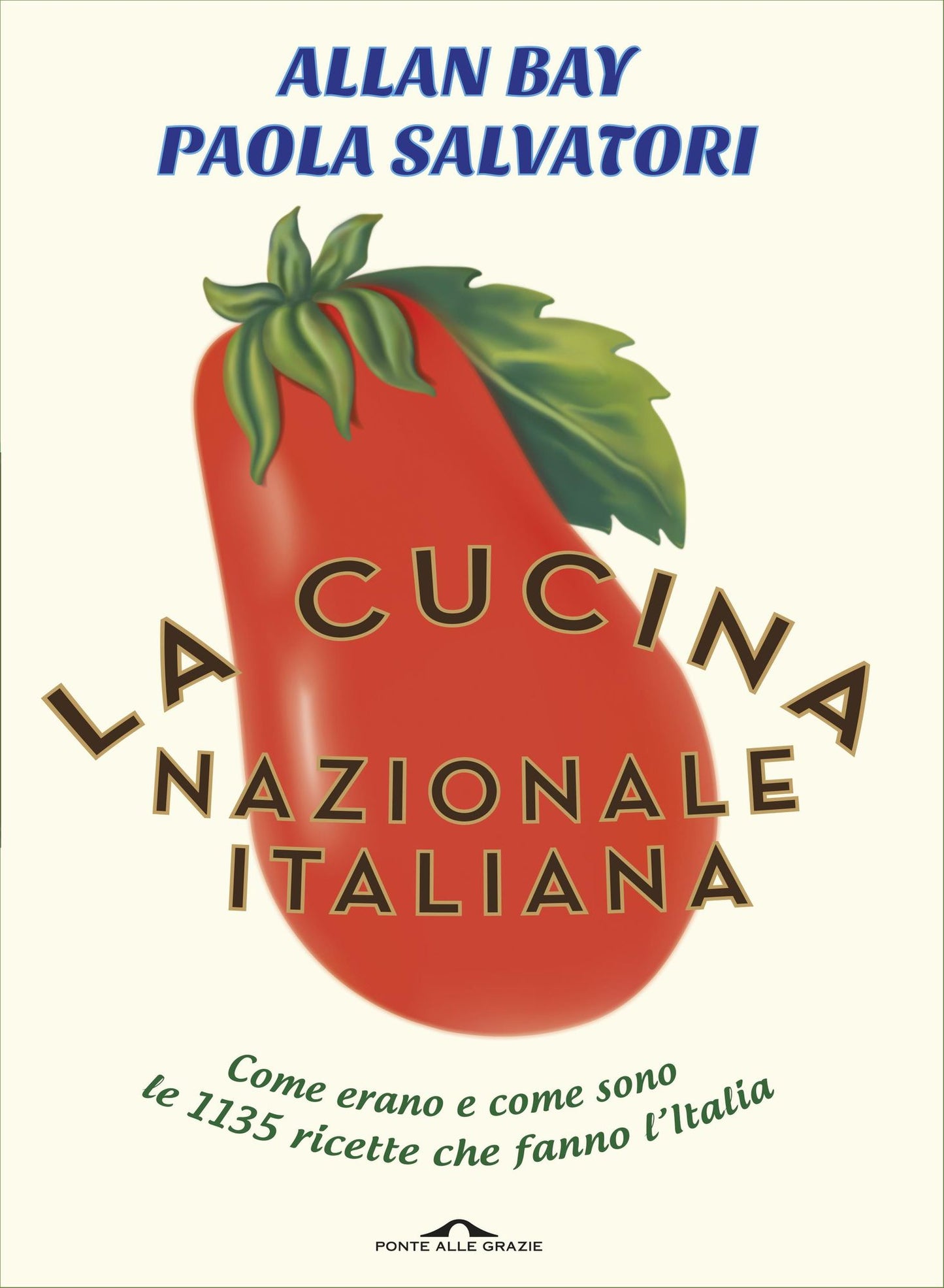 La cucina nazionale italiana: Come erano e come sono le 1135 ricette che fanno l'Italia