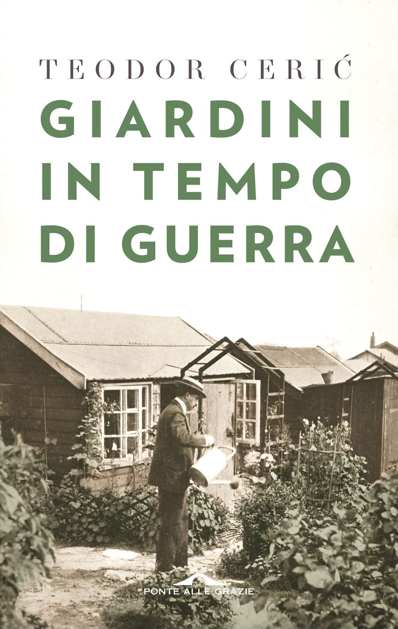 Giardini in tempo di guerra: Il giardino è il rifugio dell'uomo, il suo santuario