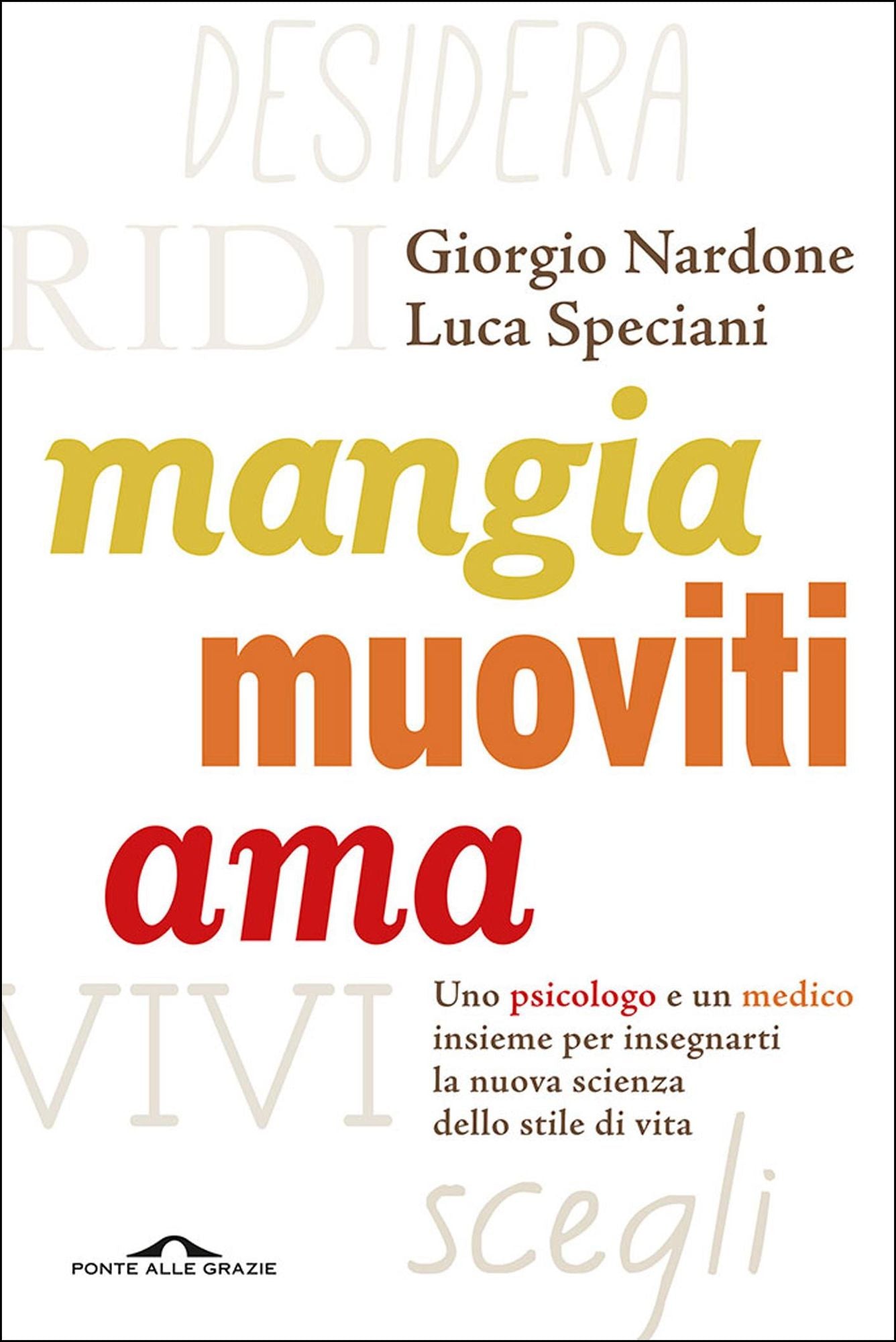 Mangia muoviti ama: Uno psicologo e un medico insieme per insegnarti la nuova scienza dello stile di vita