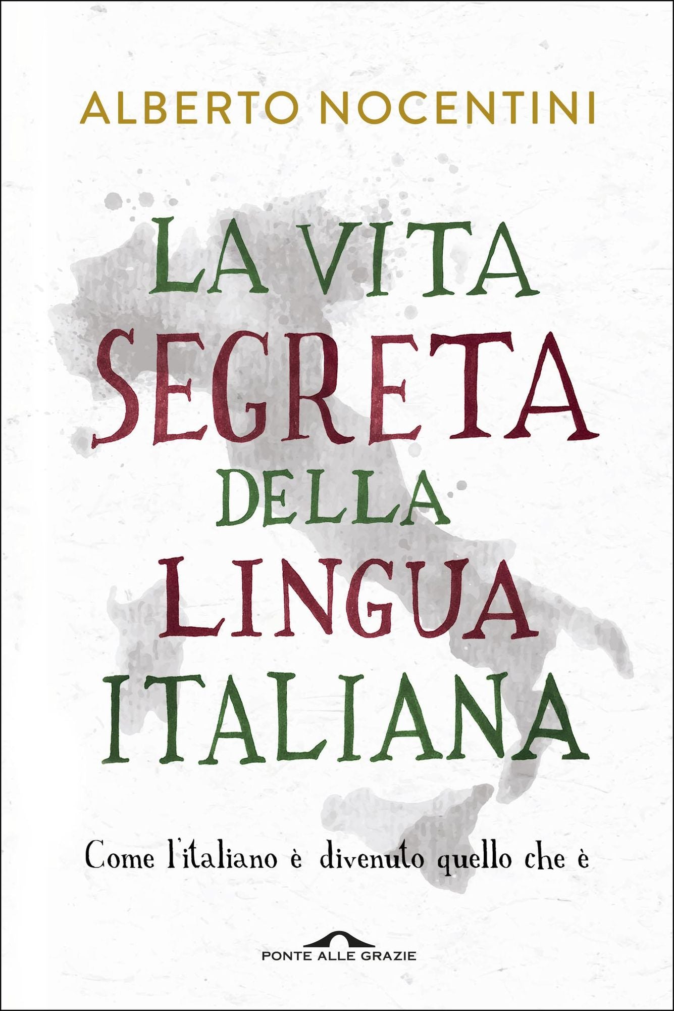 La vita segreta della lingua italiana: Come l'italiano è divenuto quello che è