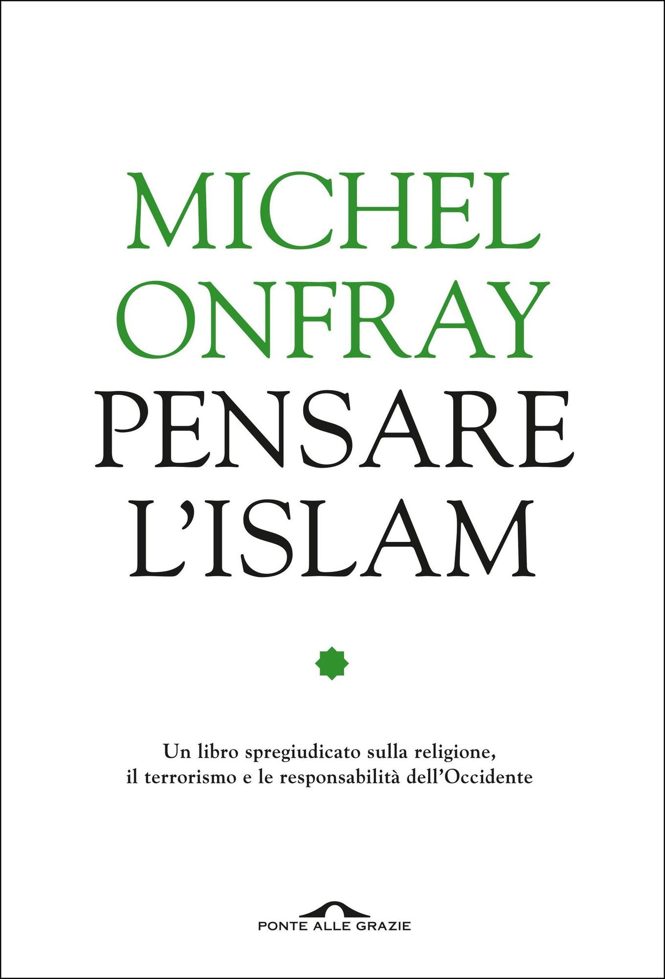 Pensare l'Islam: Un libro spregiudicato sulla religione, il terrorimo e le responsabilità dell'Occidente