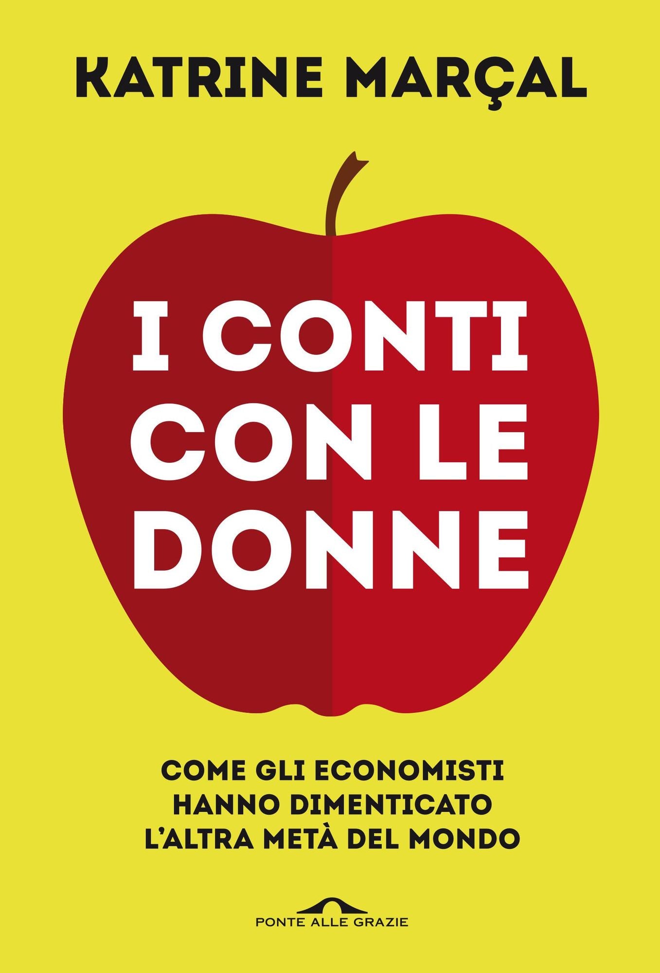 I conti con le donne: Come gli economisti hanno dimenticato l'altra metà del mondo