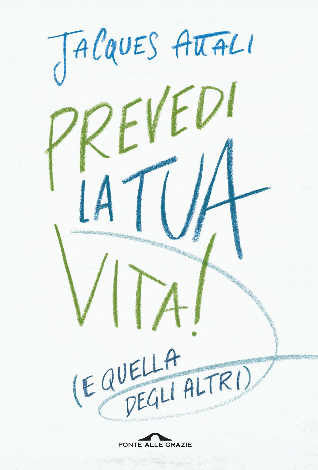 Prevedi la tua vita!: (e quella degli altri)