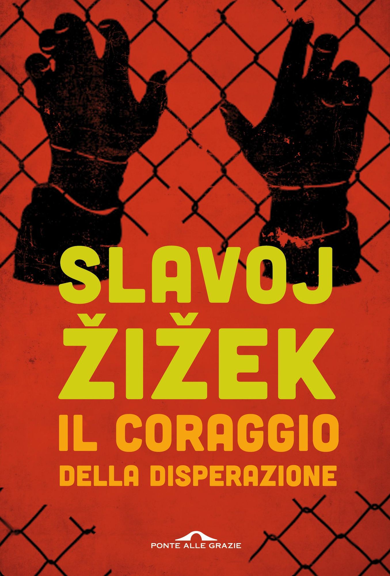 Il coraggio della disperazione: Cronache di un anno agito pericolosamente