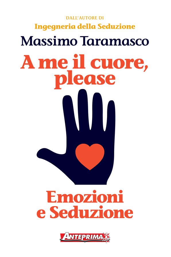 A me il cuore, please: Emozioni e Seduzione