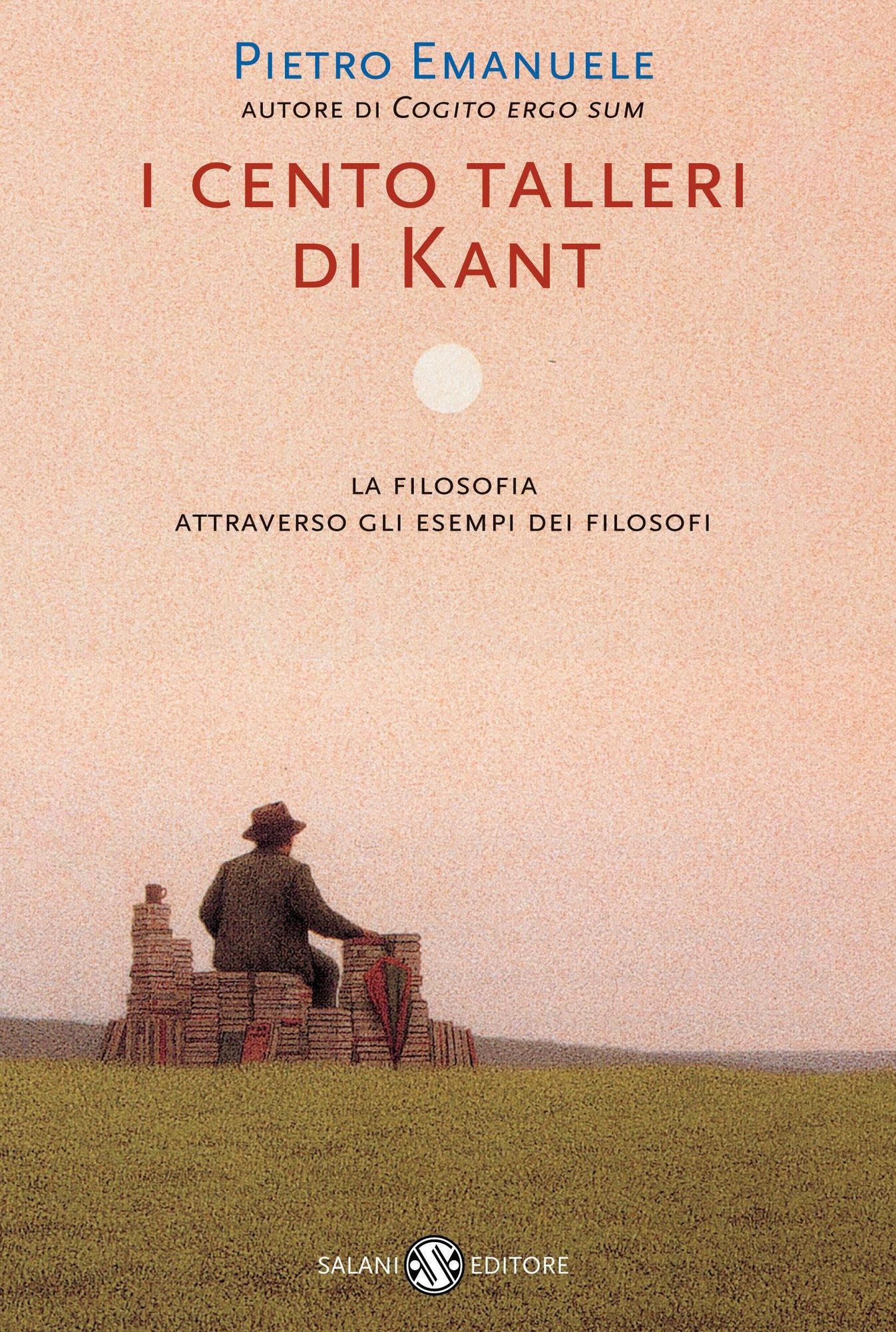 I cento talleri di Kant: La filosofia attraverso gli esempi dei filosofi
