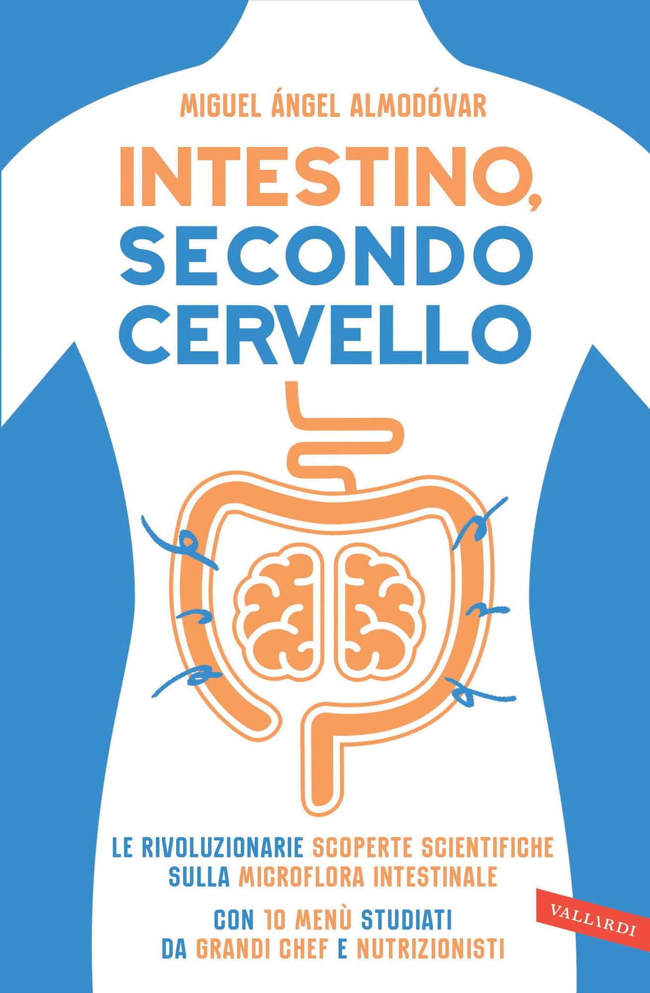 Intestino, secondo cervello: Le rivoluzionarie scoperte scientifiche sulla microflora intestinale. Con 10 menù studiati da grandi chef e nutrizionisti