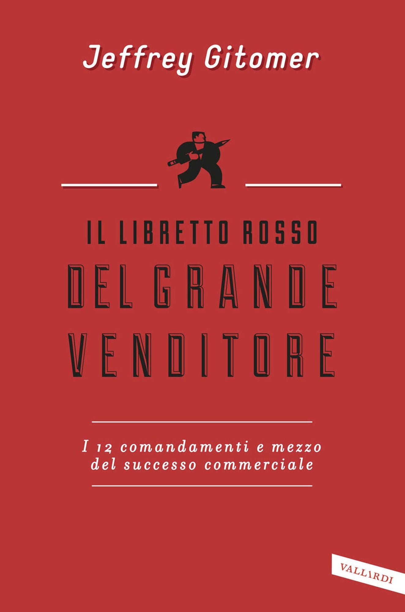 Il libretto rosso del grande venditore: I 12 comandamenti e mezzo del successo commerciale