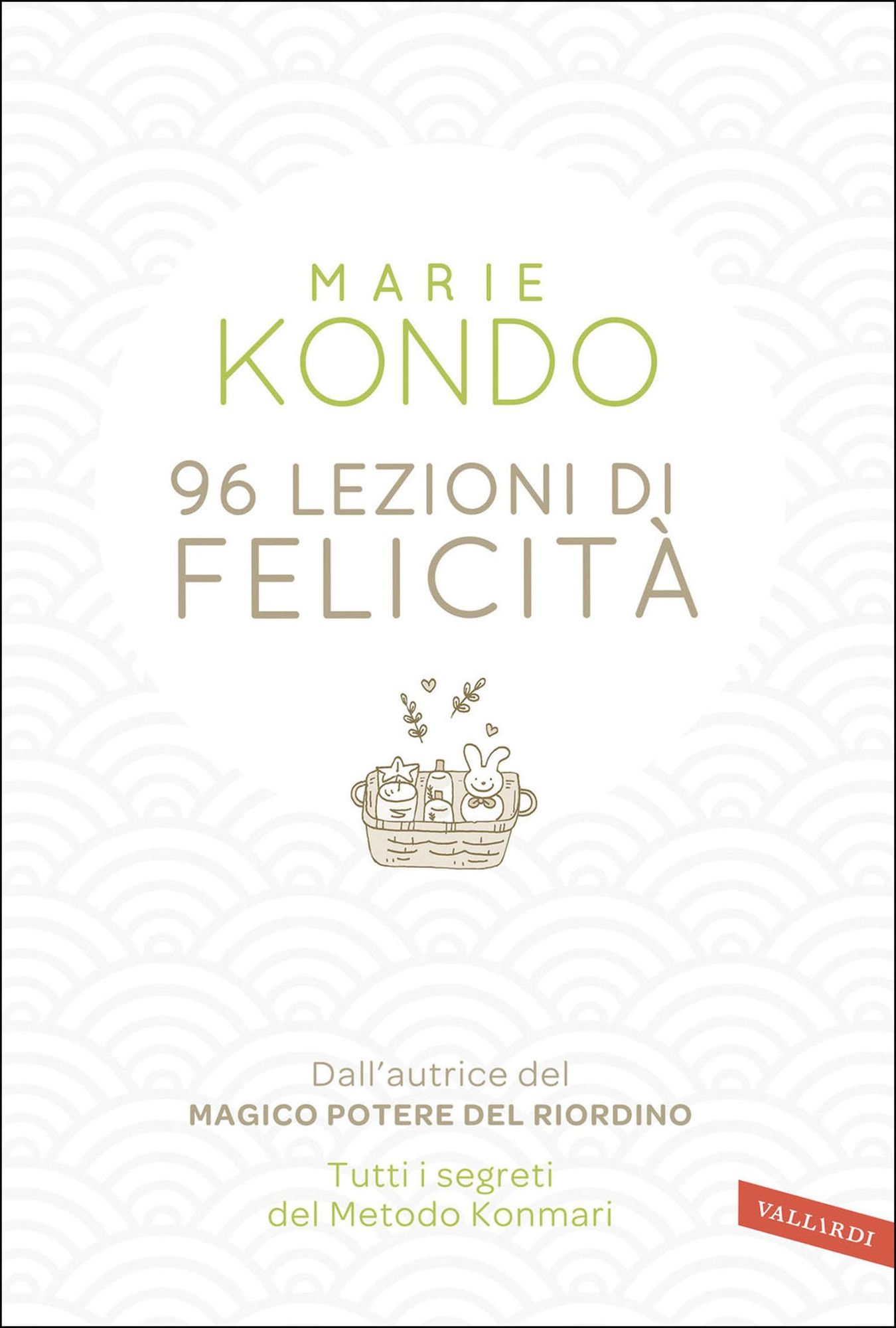 96 lezioni di felicità: Dall'autrice del Magico potere del riordino. Tutti i segreti del Metodo Konmari