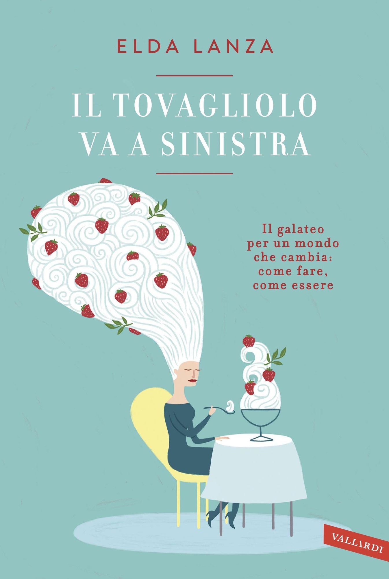 Il tovagliolo va a sinistra: Il galateo per un mondo che cambia: come fare, come essere