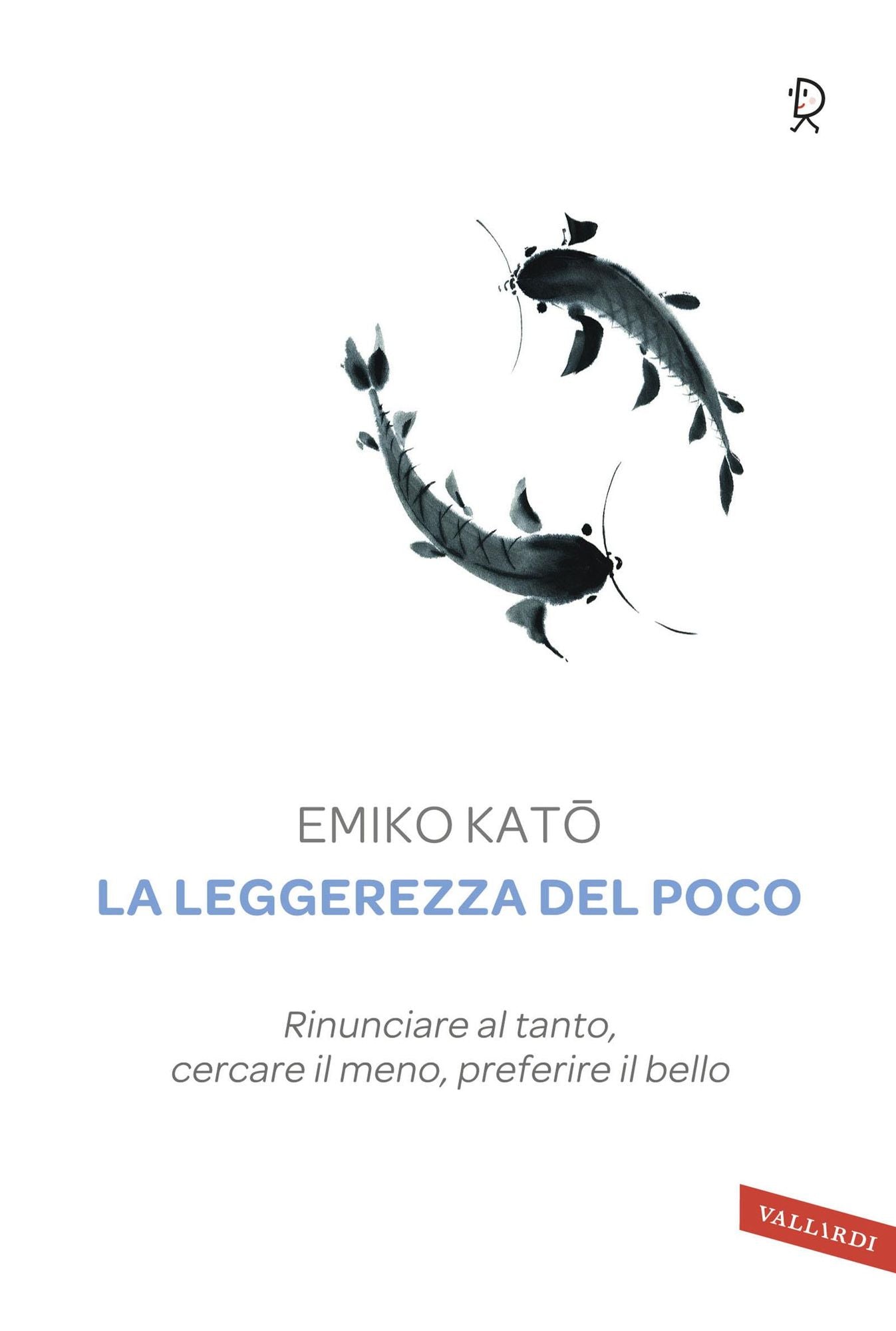 La leggerezza del poco: Rinunciare al tanto, cercare il meno, preferire il bello