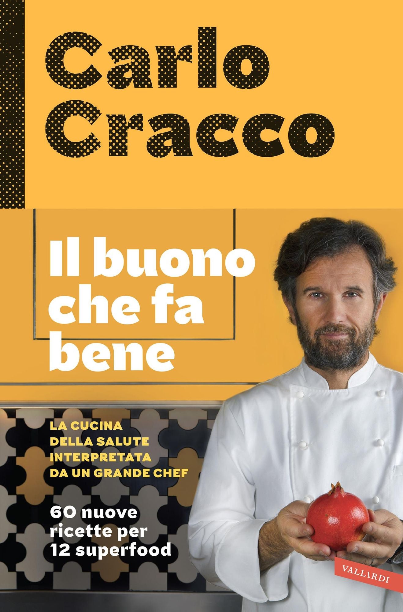 Il buono che fa bene: La cucina della salute interpretata da un grande chef: 60 nuove ricette per 12 superfood
