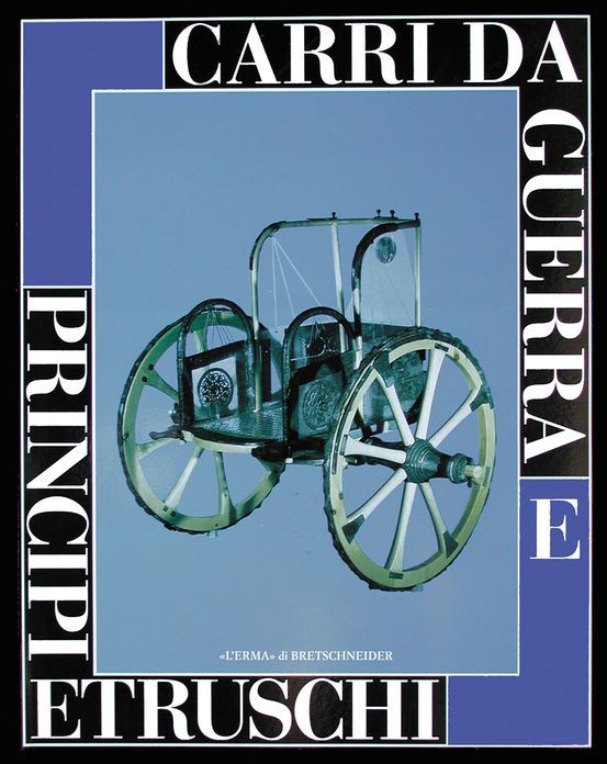 Carri da guerra e Principi etruschi: Catalogo della mostra. Roma 1999. 27 maggio-4 luglio. Museo del Risorgimento